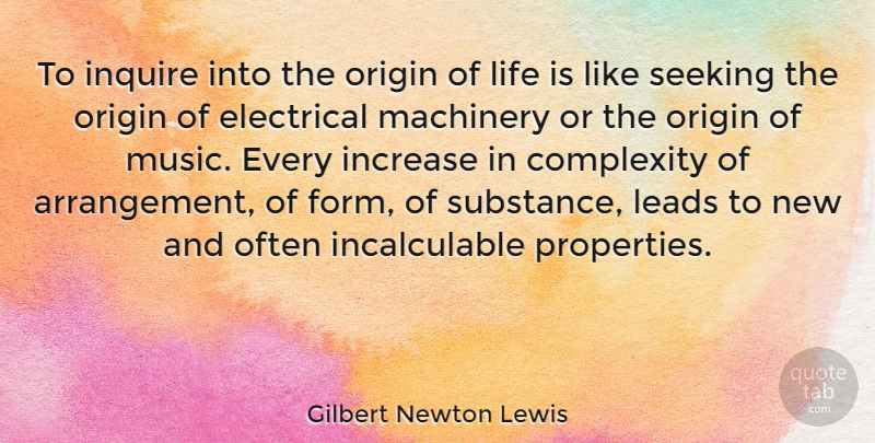 Gilbert Newton Lewis Quote About Complexity, Increase, Leads, Life, Machinery: To Inquire Into The Origin...