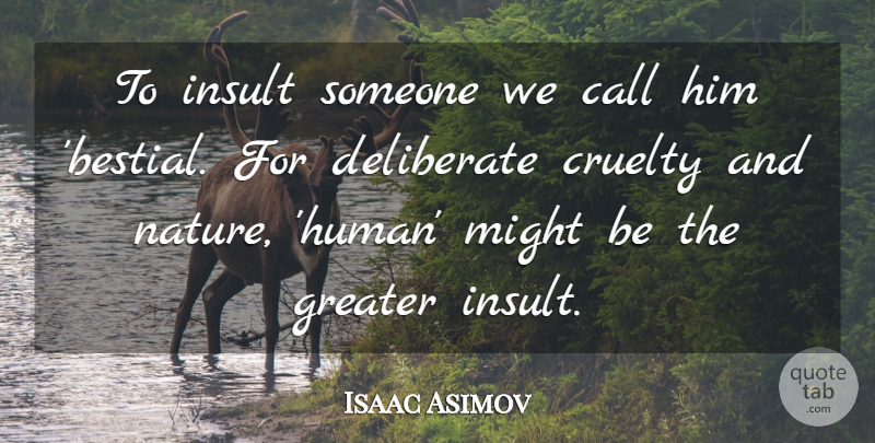 Isaac Asimov Quote About Animal, Humanity, Pet: To Insult Someone We Call...