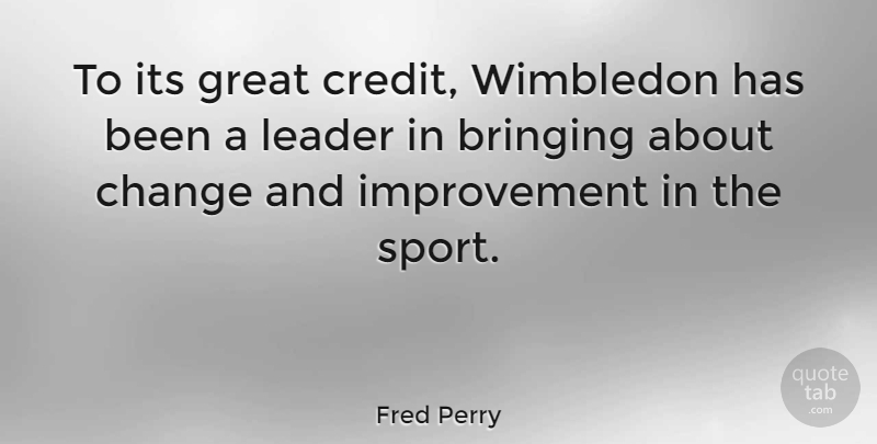 Fred Perry Quote About Sports, Athlete, Leader: To Its Great Credit Wimbledon...