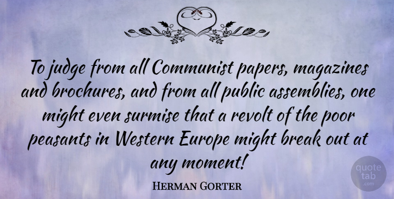 Herman Gorter Quote About Europe, Judging, Break Out: To Judge From All Communist...