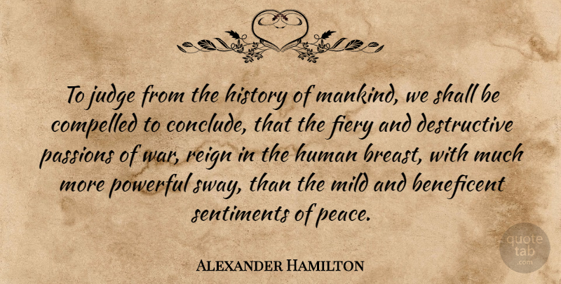 Alexander Hamilton Quote About Peace, Powerful, War: To Judge From The History...