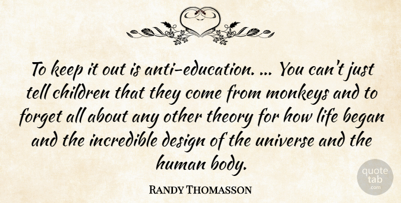 Randy Thomasson Quote About Began, Children, Design, Forget, Human: To Keep It Out Is...