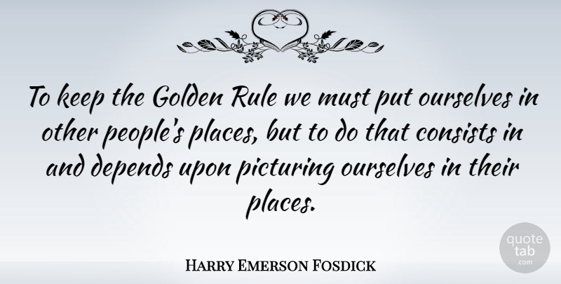 Harry Emerson Fosdick Quote About People, Golden, Golden Rule: To Keep The Golden Rule...