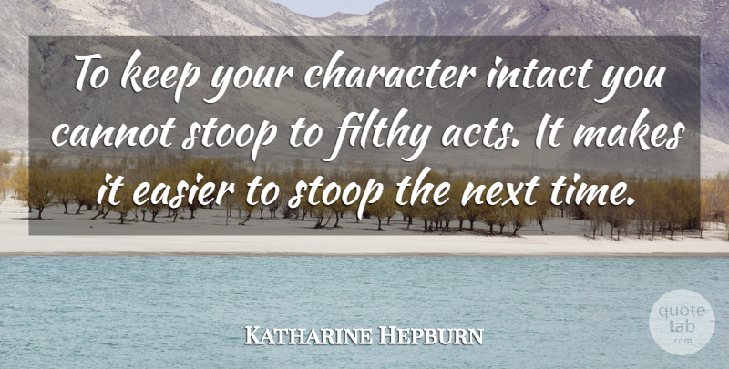 Katharine Hepburn Quote About Inspirational, Time, Character: To Keep Your Character Intact...