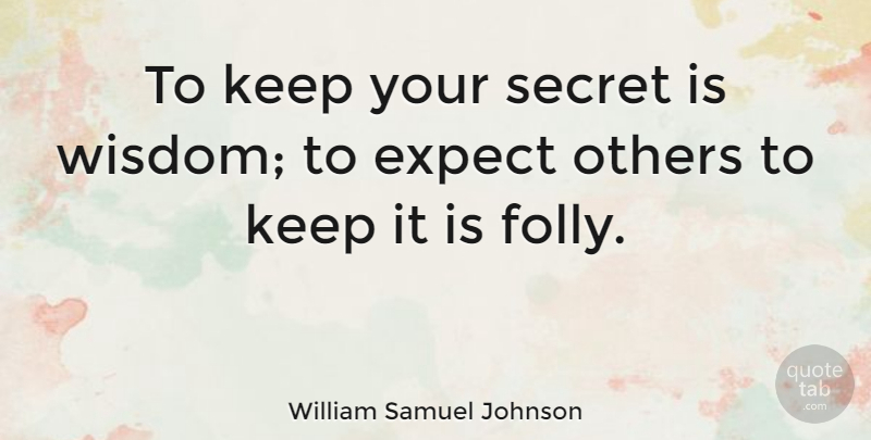 William Samuel Johnson Quote About Expect, Secret, Wisdom: To Keep Your Secret Is...