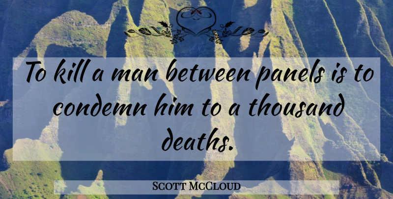 Scott McCloud Quote About Men, Thousand: To Kill A Man Between...
