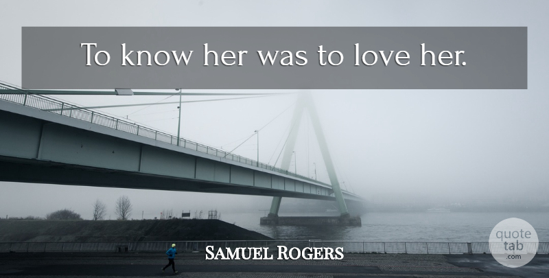Samuel Rogers Quote About Short Love, Headstone, Knows: To Know Her Was To...