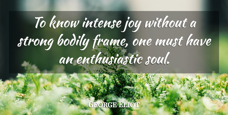 George Eliot Quote About Strong, Joy, Soul: To Know Intense Joy Without...