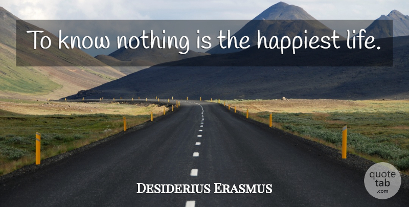 Desiderius Erasmus Quote About Life, Inspire, Live By: To Know Nothing Is The...