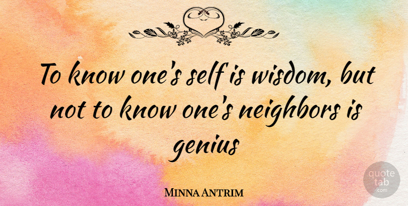 Minna Antrim Quote About Genius, Neighbors, Self: To Know Ones Self Is...