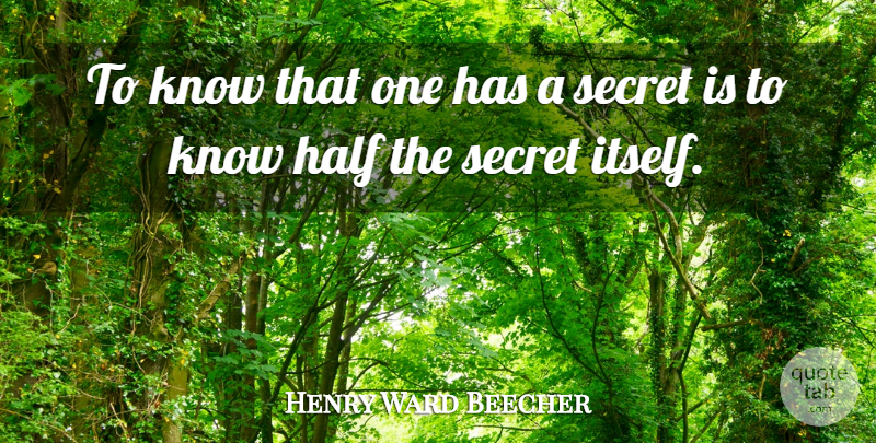 Henry Ward Beecher Quote About War, Keeping Secrets, Half: To Know That One Has...