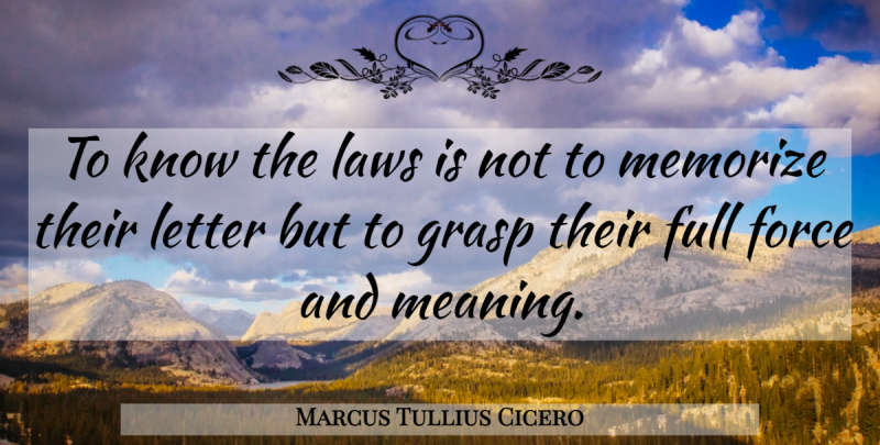 Marcus Tullius Cicero Quote About Law, Letters, Force: To Know The Laws Is...