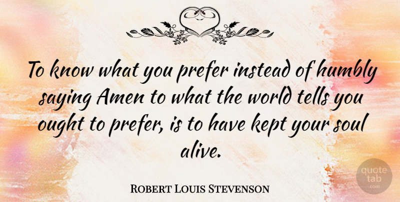 Robert Louis Stevenson Quote About Soul, Desire, Alive: To Know What You Prefer...