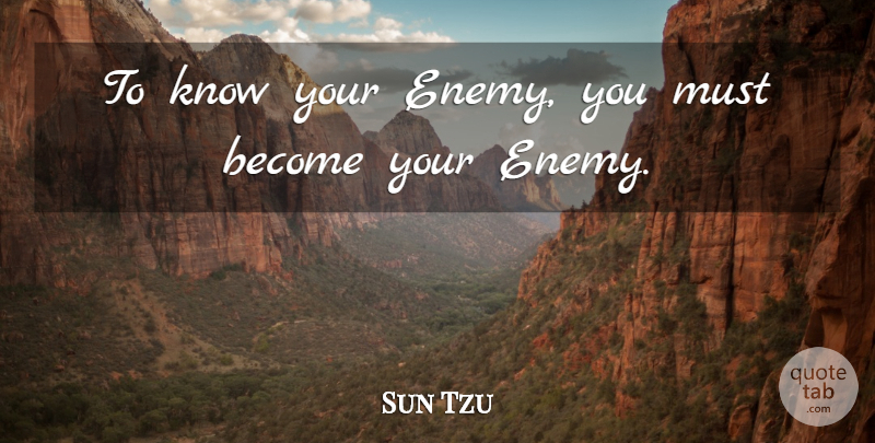 Sun Tzu Quote About War, Art Of War, Enemy: To Know Your Enemy You...