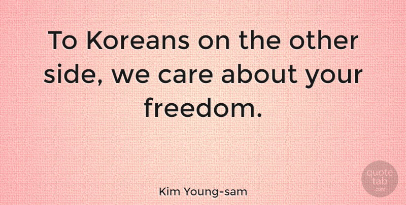 Kim Young-sam Quote About Sides, Care, Korean: To Koreans On The Other...