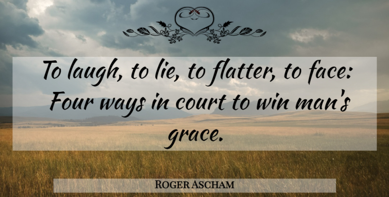 Roger Ascham Quote About Lying, Men, Winning: To Laugh To Lie To...