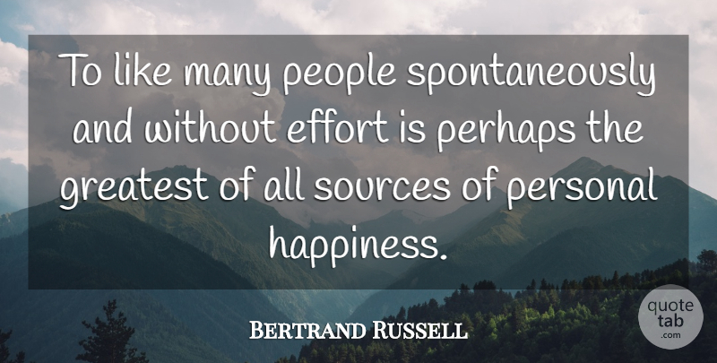 Bertrand Russell Quote About Happiness, People, Effort: To Like Many People Spontaneously...