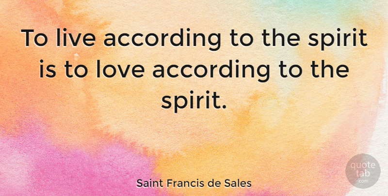 Saint Francis de Sales Quote About Spirit: To Live According To The...