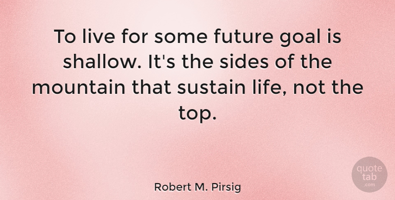 Robert M. Pirsig Quote About Life, Wisdom, Future: To Live For Some Future...
