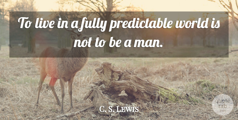 C. S. Lewis Quote About Men, World, Be A Man: To Live In A Fully...