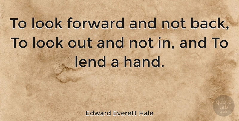 Edward Everett Hale Quote About Motivational, Hands, Optimism: To Look Forward And Not...