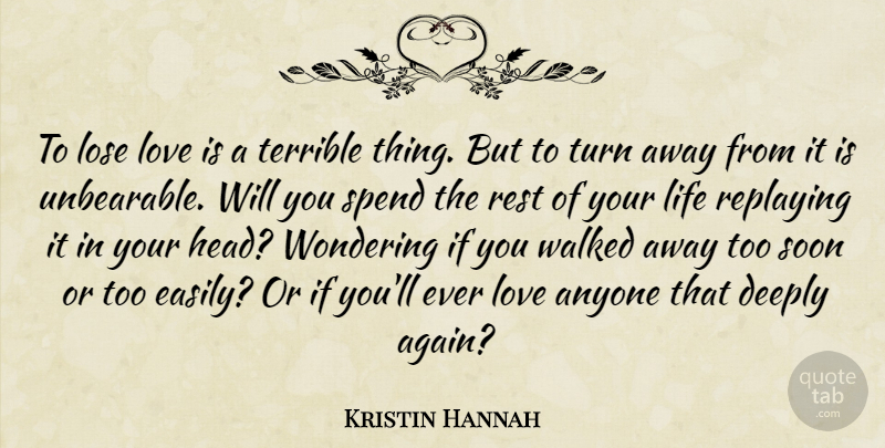 Kristin Hannah Quote About Love Is, Rest Of Your Life, Unbearable: To Lose Love Is A...