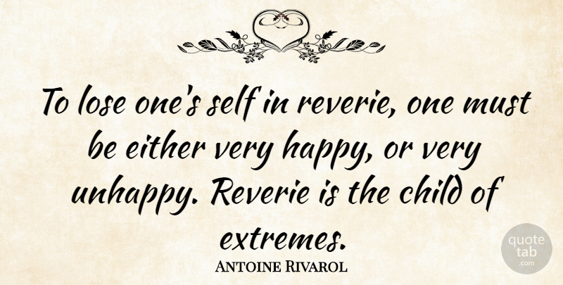 Antoine Rivarol Quote About Children, Self, Unhappy: To Lose Ones Self In...