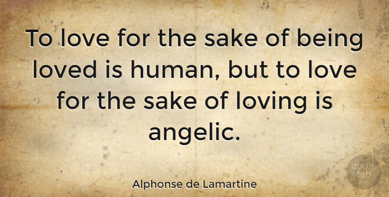 Alphonse de Lamartine Quote About Love, Inspirational, Spiritual: To Love For The Sake...