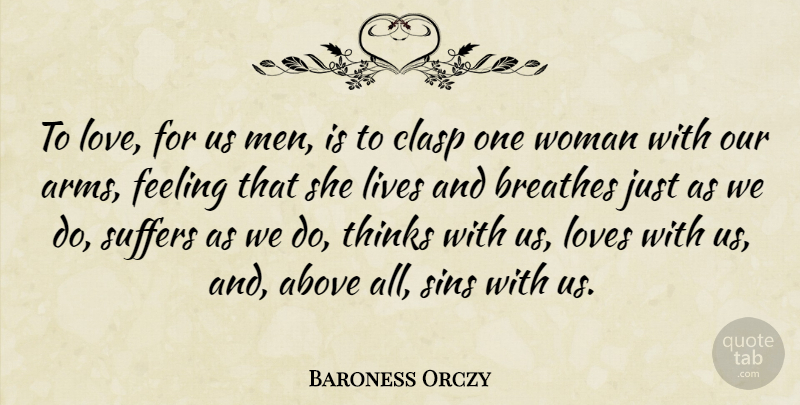 Baroness Orczy Quote About Love, Men, Thinking: To Love For Us Men...