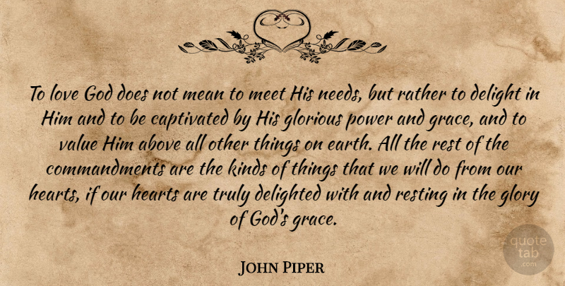 John Piper Quote About Heart, Mean, Grace: To Love God Does Not...