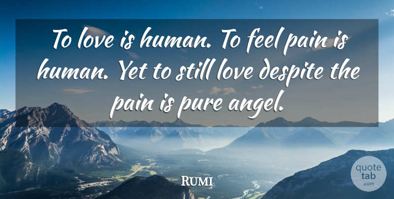 Rumi Quote About Spiritual, Wisdom, Pain: To Love Is Human To...