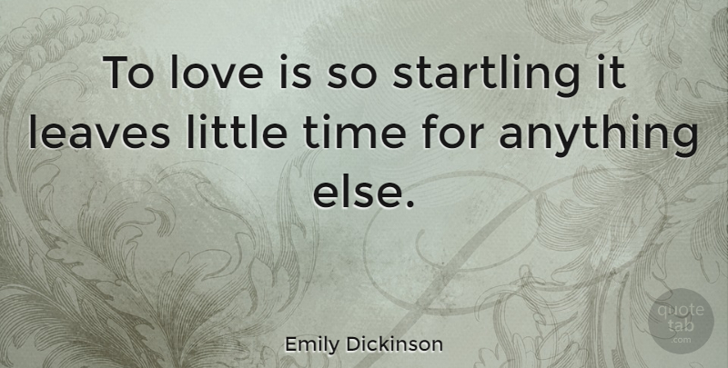 Emily Dickinson Quote About American Poet, Leaves, Love, Time: To Love Is So Startling...