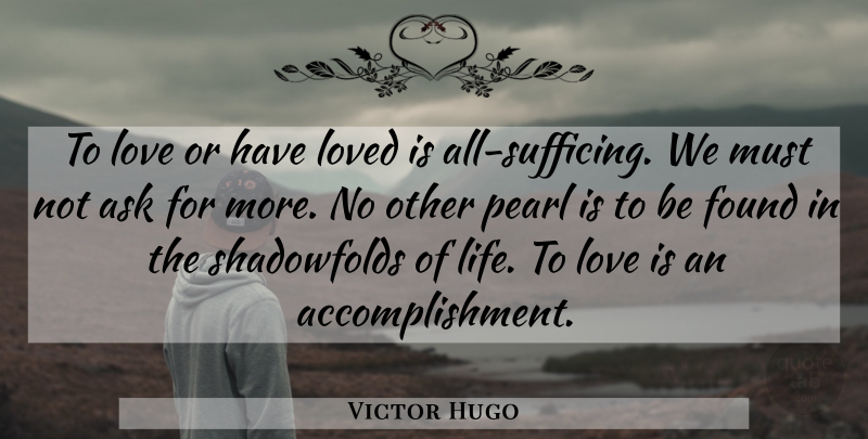 Victor Hugo Quote About Love Is, Accomplishment, Pearls: To Love Or Have Loved...