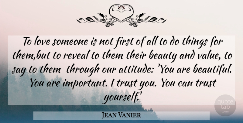 Jean Vanier Quote About Beautiful, Attitude, Important: To Love Someone Is Not...