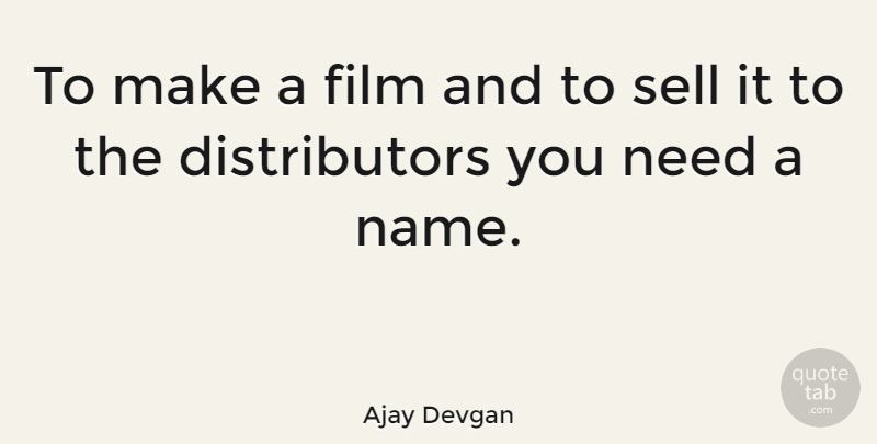 Ajay Devgan Quote About Names, Needs, Film: To Make A Film And...