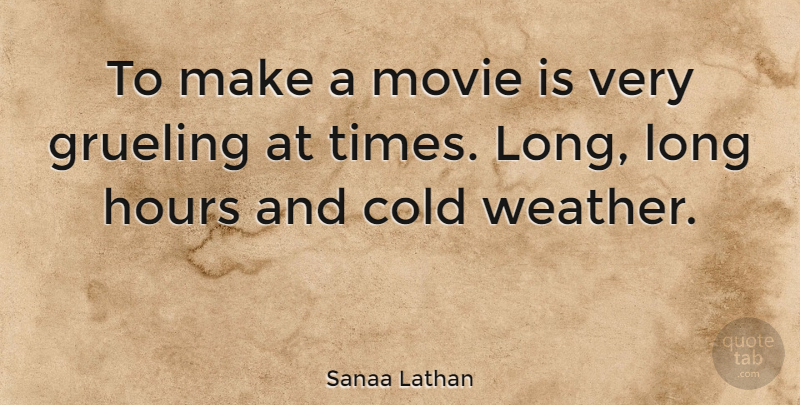 Sanaa Lathan Quote About Heart, Weather, Long: To Make A Movie Is...