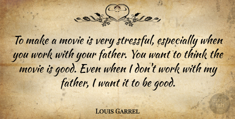 Louis Garrel Quote About Good, Work: To Make A Movie Is...