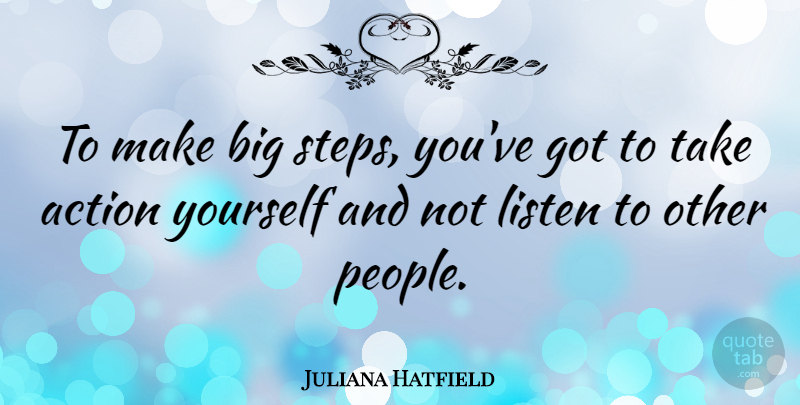 Juliana Hatfield Quote About People, Steps, Action: To Make Big Steps Youve...
