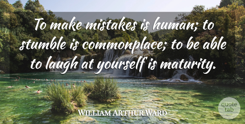 William Arthur Ward Quote About Inspirational, Attitude, Laughter: To Make Mistakes Is Human...
