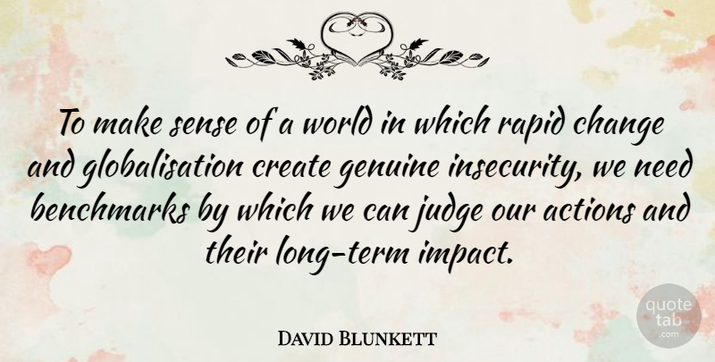 David Blunkett Quote About Actions, Change, Create, Genuine, Judge: To Make Sense Of A...