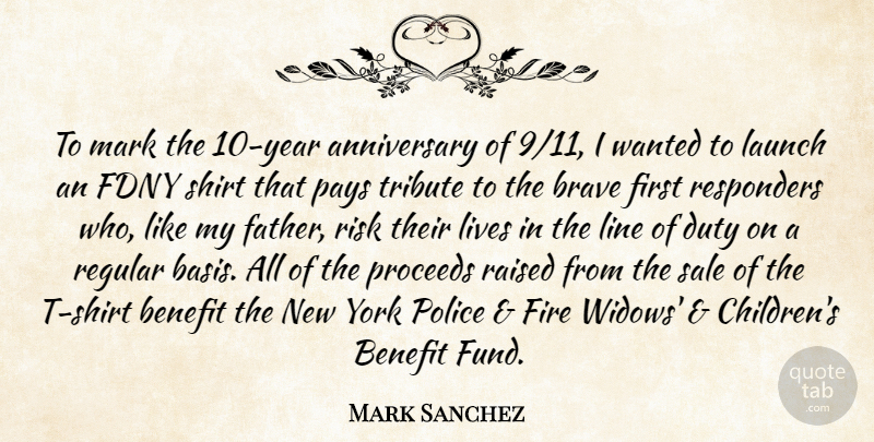 Mark Sanchez Quote About Anniversary, Benefit, Brave, Duty, Launch: To Mark The 10 Year...