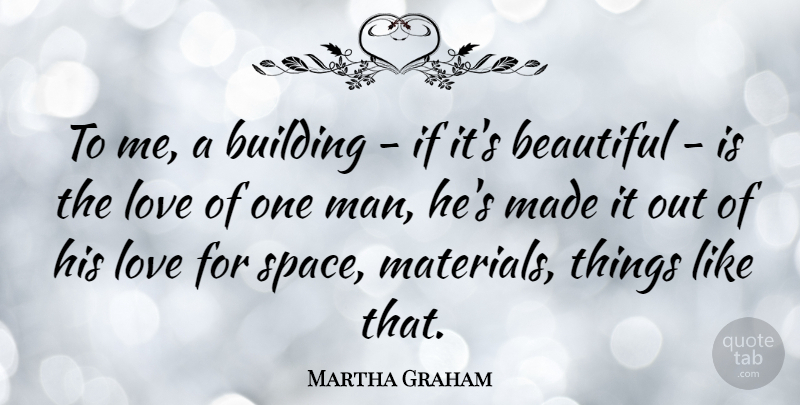 Martha Graham Quote About Beautiful, Dance, Men: To Me A Building If...