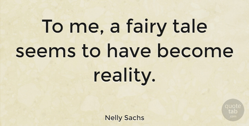 Nelly Sachs Quote About Reality, Fairy Tale, Tales: To Me A Fairy Tale...