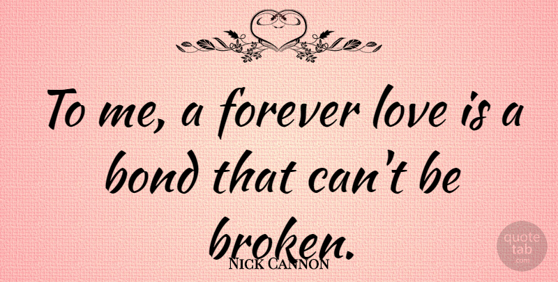 Nick Cannon Quote About Love Is, Broken, Forever: To Me A Forever Love...