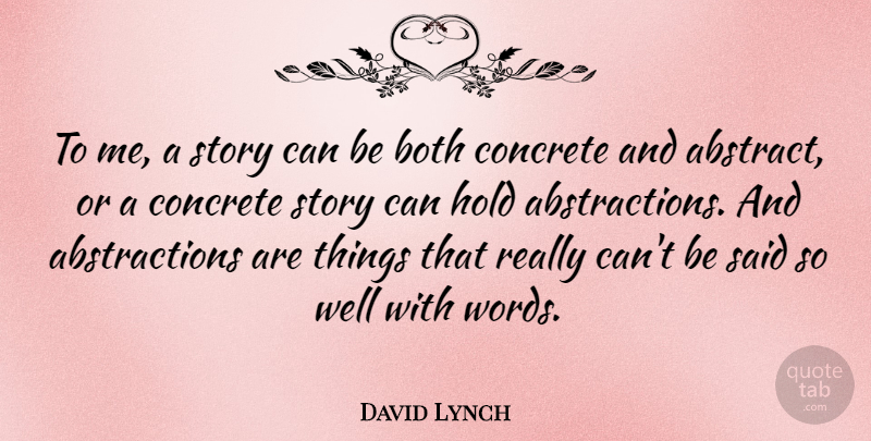 David Lynch Quote About Stories, Abstract, Said: To Me A Story Can...