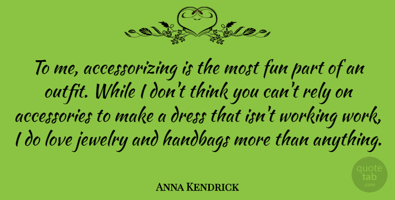 Anna Kendrick Quote About Dress, Fun, Handbags, Jewelry, Love: To Me Accessorizing Is The...