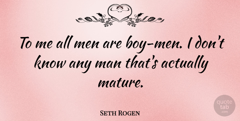 Seth Rogen Quote About Man, Men: To Me All Men Are...