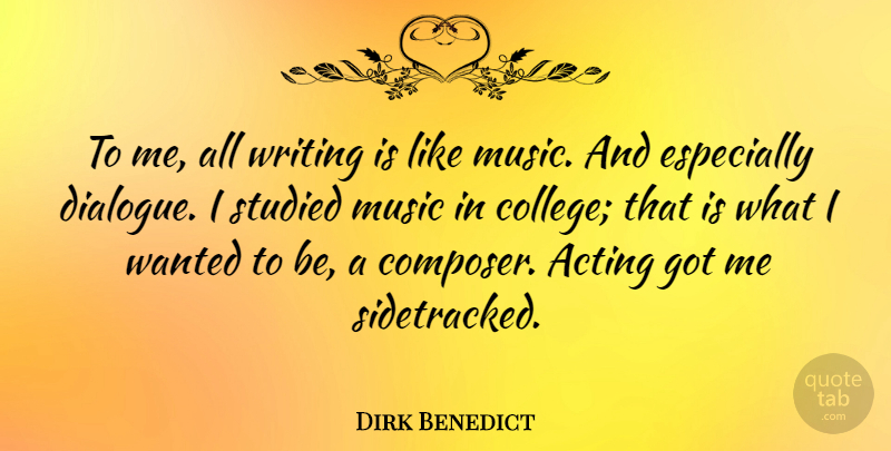 Dirk Benedict Quote About Writing, College, Acting: To Me All Writing Is...