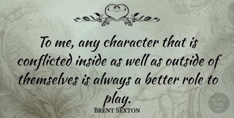 Brent Sexton Quote About Role, Themselves: To Me Any Character That...