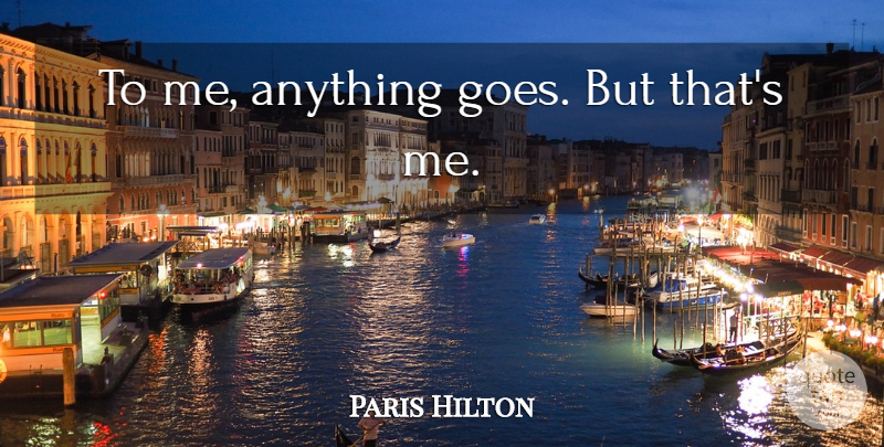 Paris Hilton Quote About Anything Goes: To Me Anything Goes But...